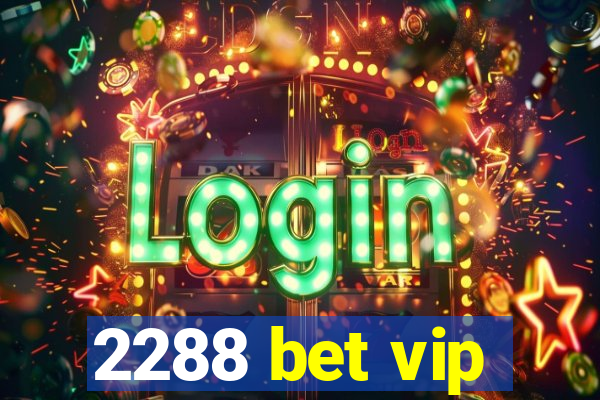 2288 bet vip